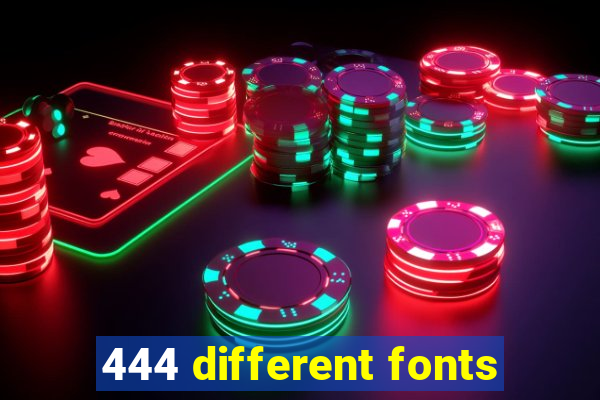 444 different fonts